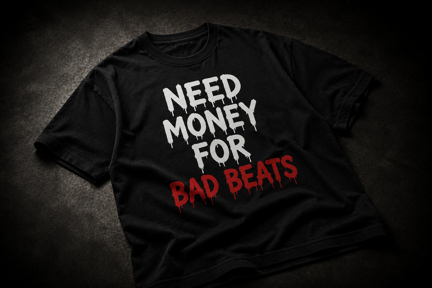 “Need Money For Bad Beats” T-Shirt