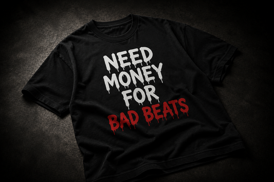 “Need Money For Bad Beats” T-Shirt