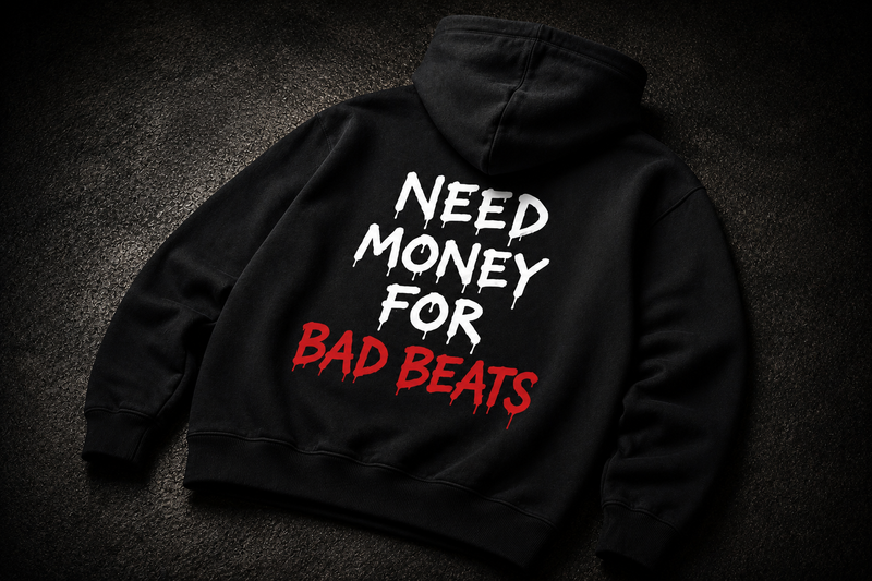 “Need Money For Bad Beats” Hoodie